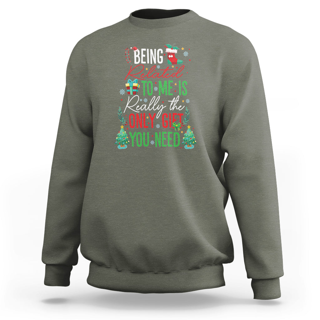 Christmas Sweatshirt Being Related To Me Is Really The Only Gift You Need - Wonder Print Shop