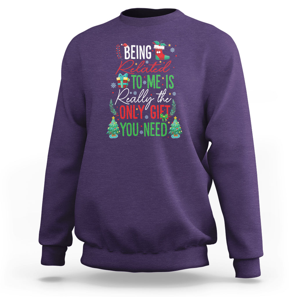 Christmas Sweatshirt Being Related To Me Is Really The Only Gift You Need - Wonder Print Shop