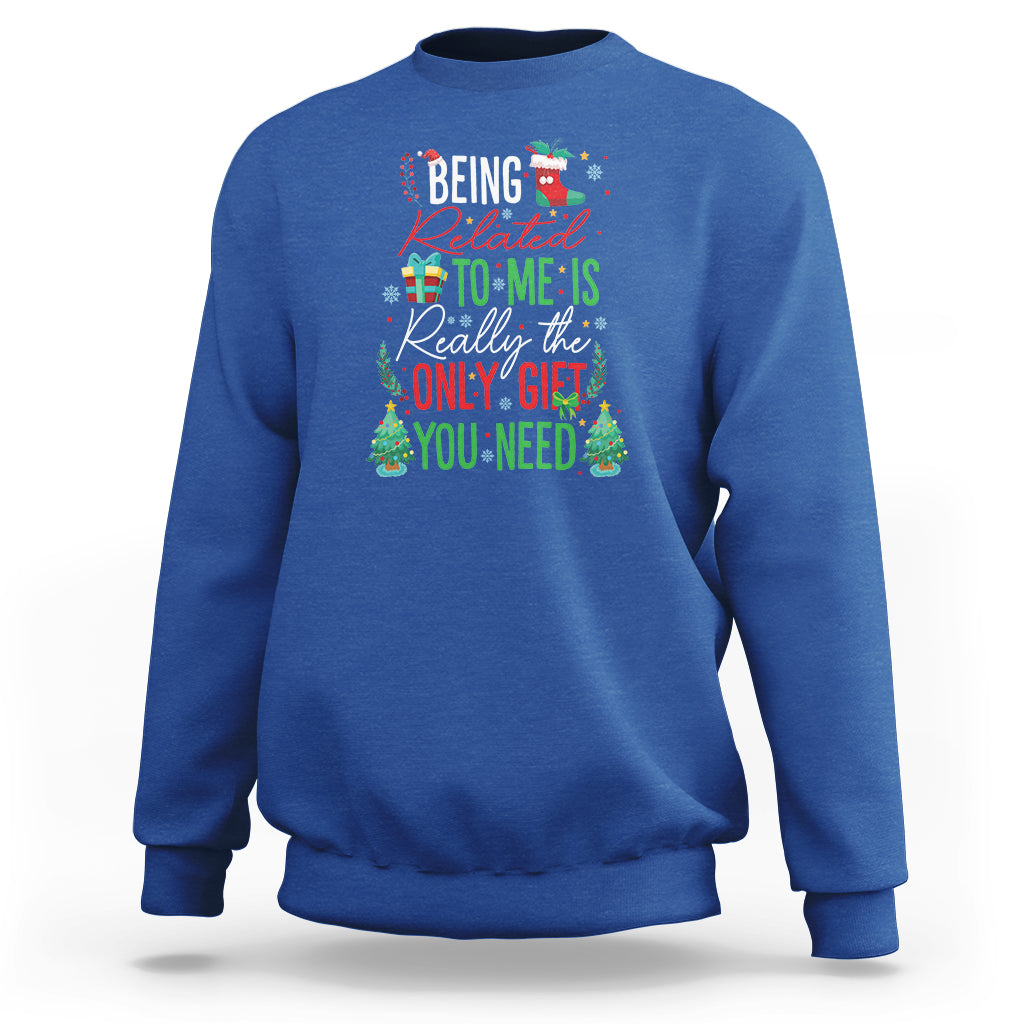 Christmas Sweatshirt Being Related To Me Is Really The Only Gift You Need - Wonder Print Shop