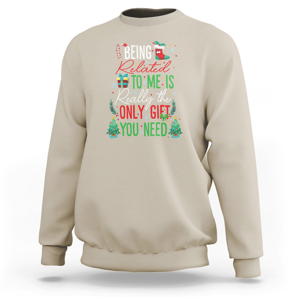 Christmas Sweatshirt Being Related To Me Is Really The Only Gift You Need - Wonder Print Shop