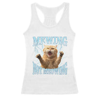 Funny Meme Cat Mewing Not Meowing Racerback Tank Top