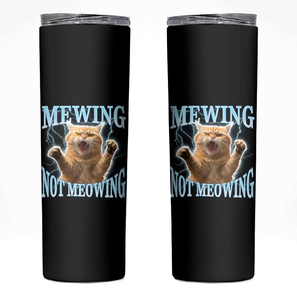 Funny Meme Cat Mewing Not Meowing Skinny Tumbler