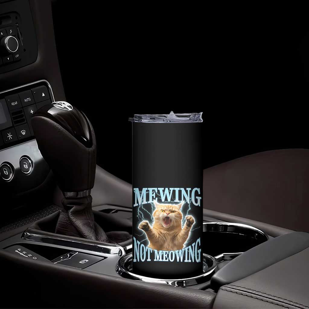 Funny Meme Cat Mewing Not Meowing Skinny Tumbler