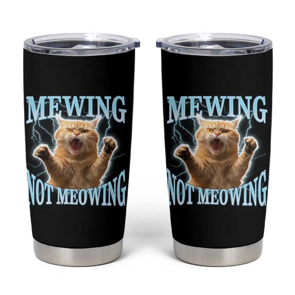 Funny Meme Cat Mewing Not Meowing Tumbler Cup
