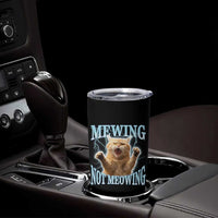 Funny Meme Cat Mewing Not Meowing Tumbler Cup