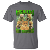 Funny Cat Meme Mewing Not Meowing T Shirt - Wonder Print Shop