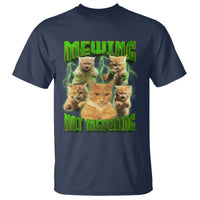 Funny Cat Meme Mewing Not Meowing T Shirt - Wonder Print Shop
