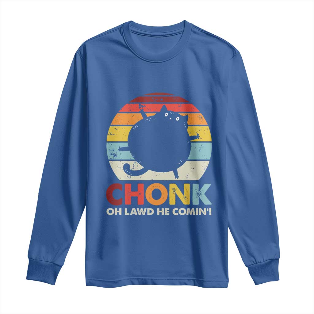 Funny Fat Cat Long Sleeve Shirt Chonk Oh Lawd He Comin'
