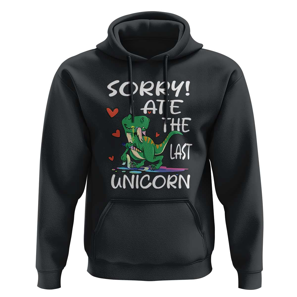 Funny Dinosaur Hoodie Sorry I Ate The Last Unicorn