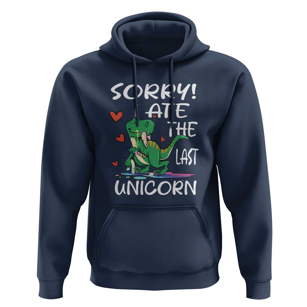 Funny Dinosaur Hoodie Sorry I Ate The Last Unicorn