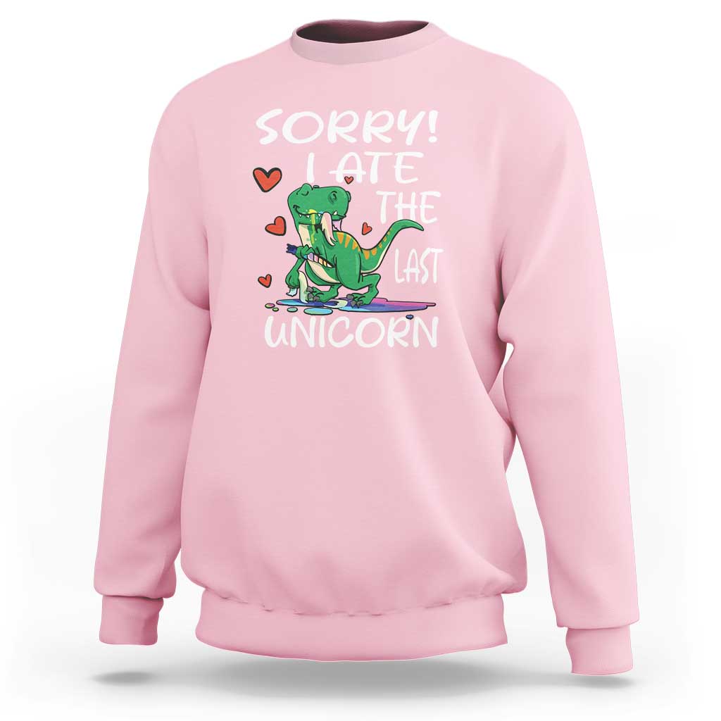 Funny Dinosaur Sweatshirt Sorry I Ate The Last Unicorn - Wonder Print Shop