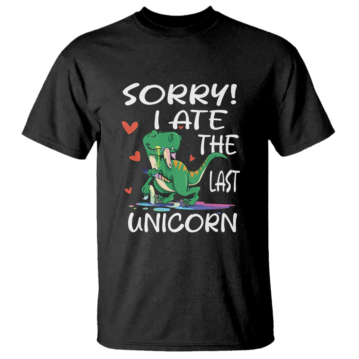 Funny Dinosaur T Shirt Sorry I Ate The Last Unicorn - Wonder Print Shop