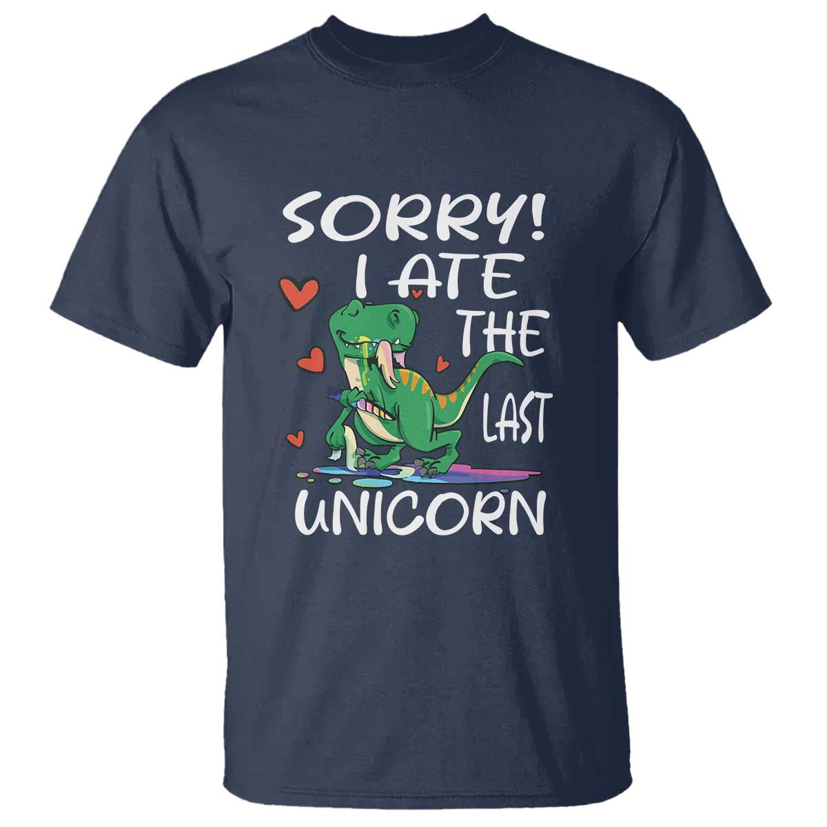 Funny Dinosaur T Shirt Sorry I Ate The Last Unicorn - Wonder Print Shop