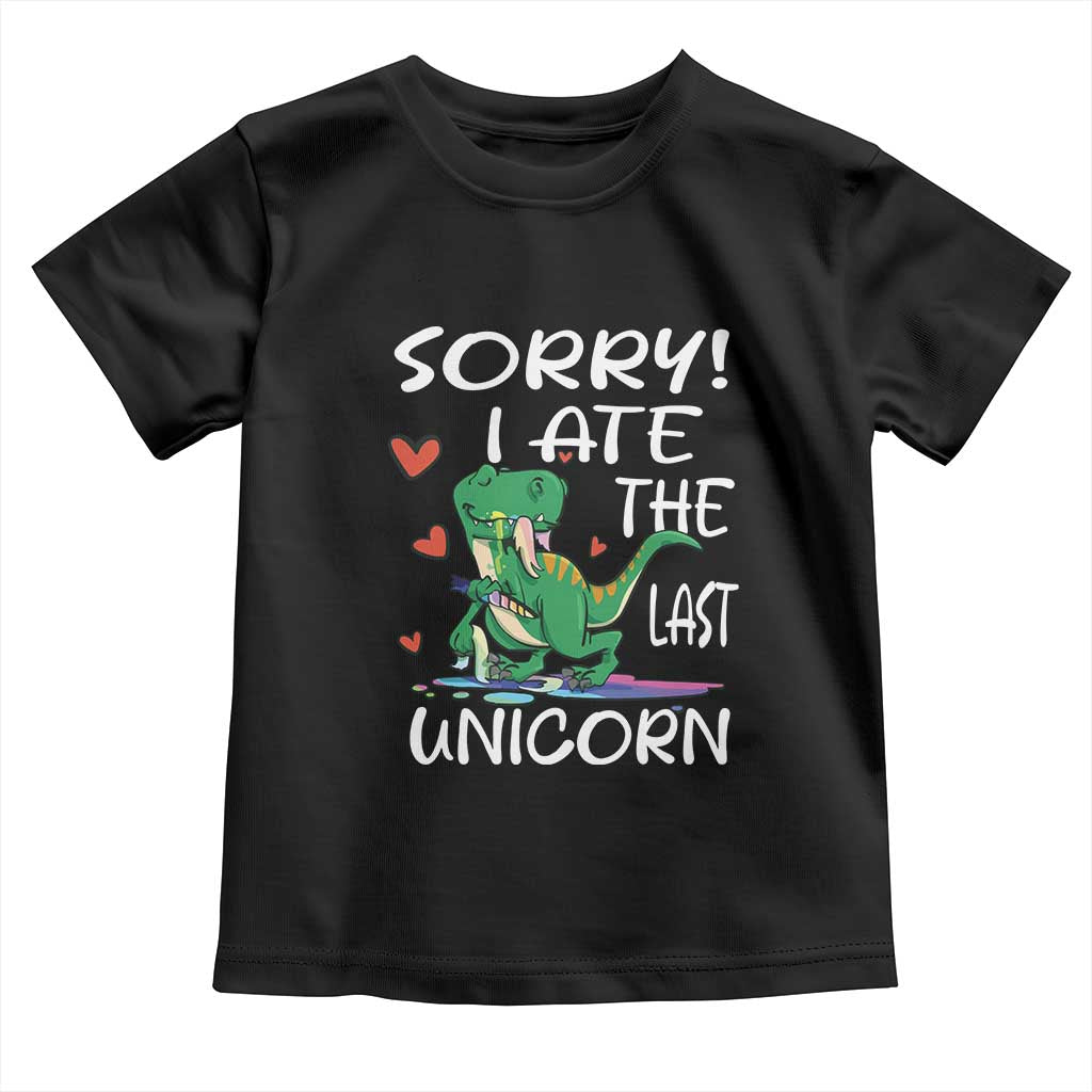 Funny Dinosaur Toddler T Shirt Sorry I Ate The Last Unicorn