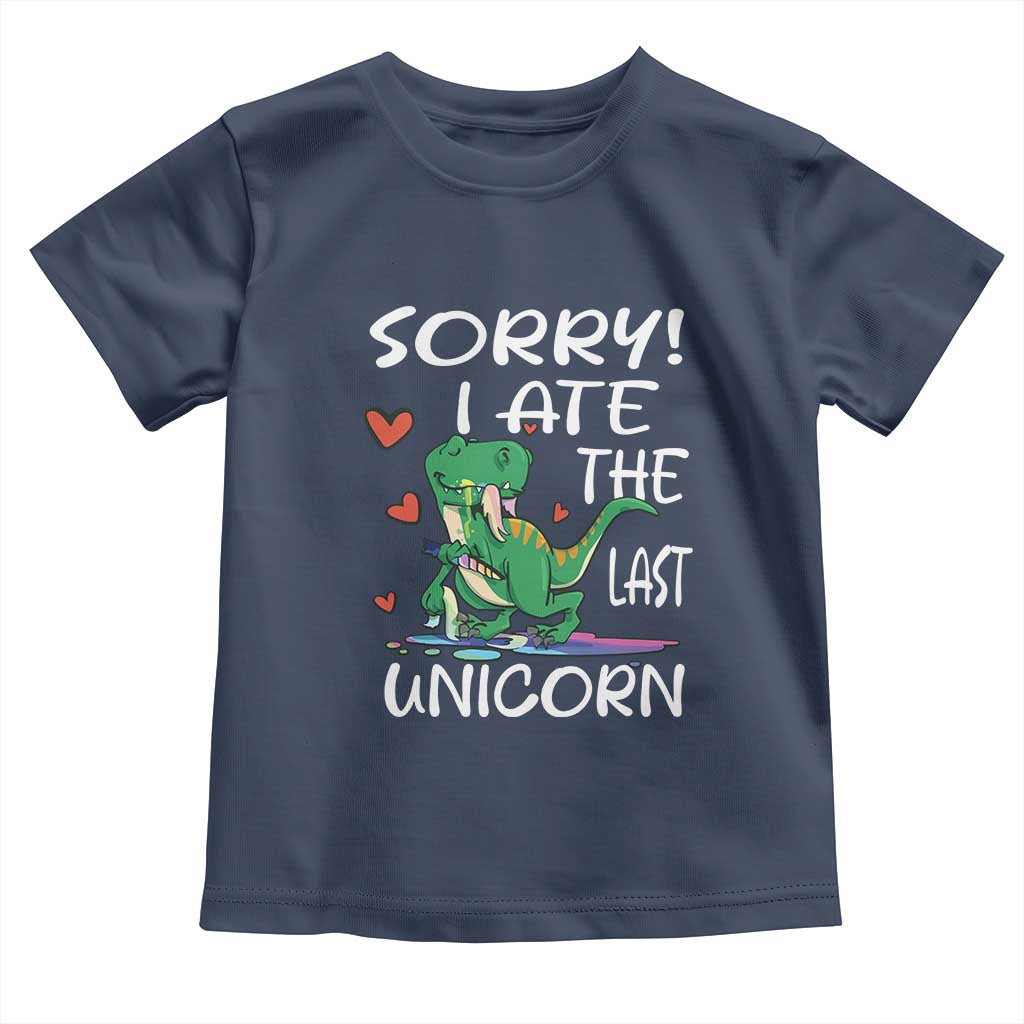 Funny Dinosaur Toddler T Shirt Sorry I Ate The Last Unicorn
