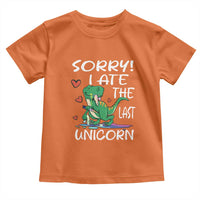 Funny Dinosaur Toddler T Shirt Sorry I Ate The Last Unicorn
