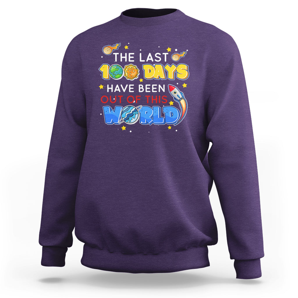 100th Day Of School Sweatshirt The Last 100 Days Have Been Out Of This World Outer Space - Wonder Print Shop