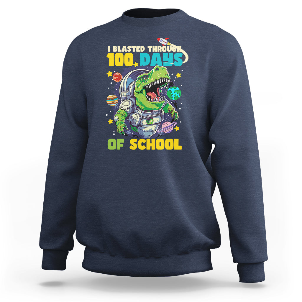 100th Day Of School Sweatshirt I Blasted Through 100 Days Dinosaur Astronaut - Wonder Print Shop