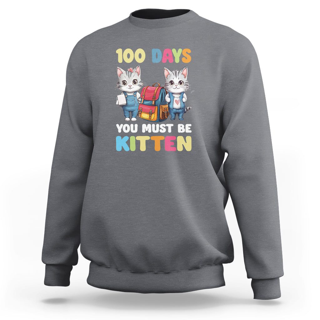 100th Day Of School Sweatshirt 100 Days You Must Be Kitten Cute Cat - Wonder Print Shop