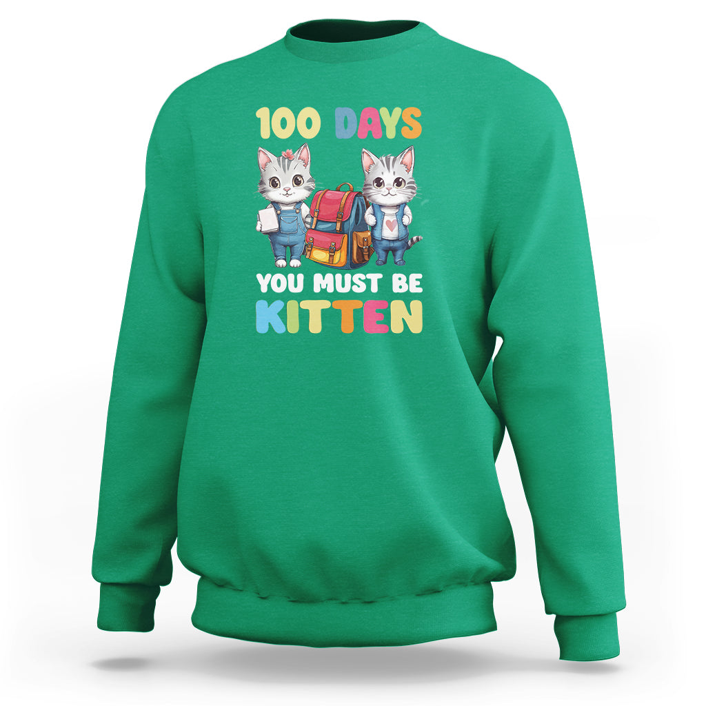 100th Day Of School Sweatshirt 100 Days You Must Be Kitten Cute Cat - Wonder Print Shop