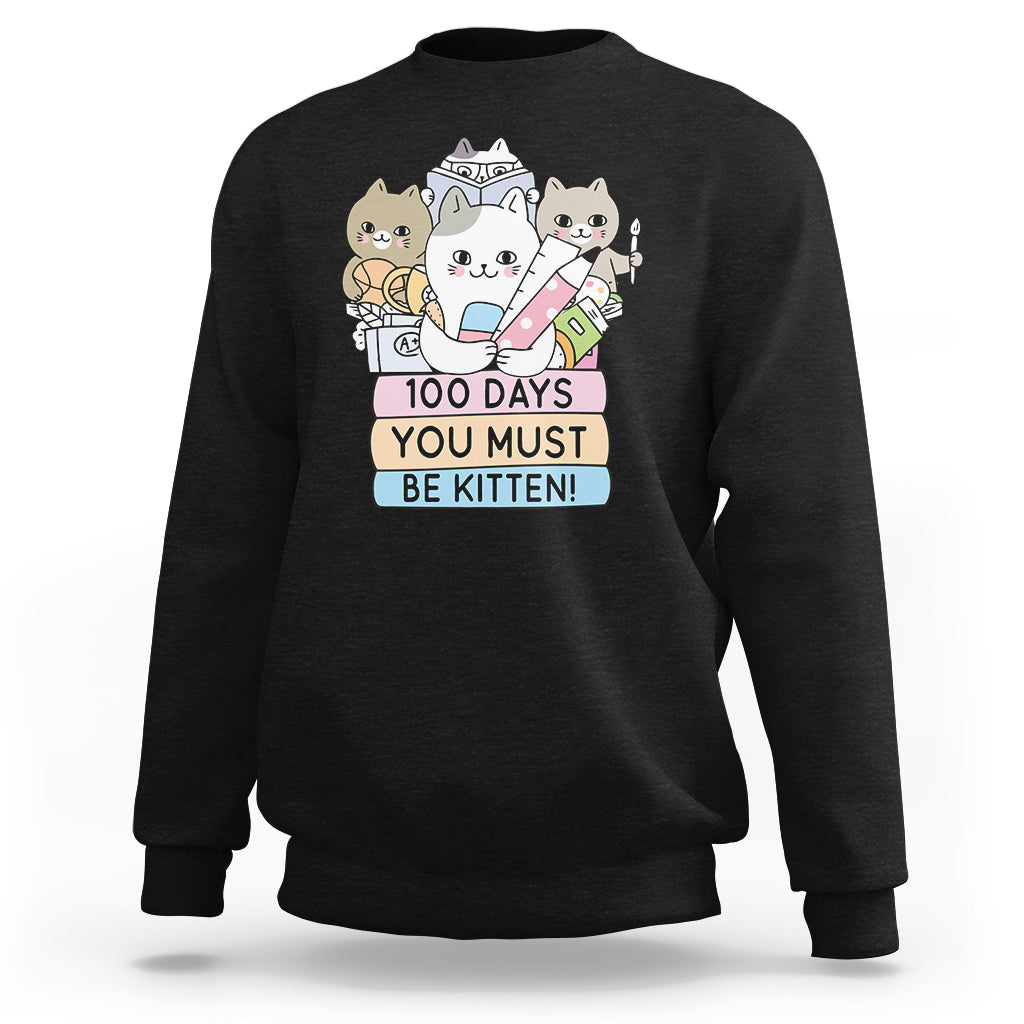 100th Day Of School Sweatshirt 100 Days You Must Be Kitten Cute Cat - Wonder Print Shop