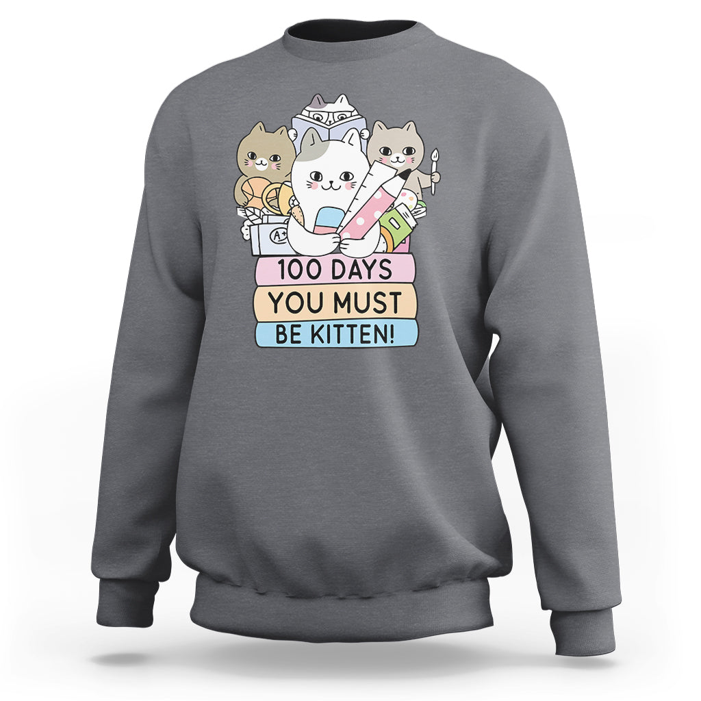 100th Day Of School Sweatshirt 100 Days You Must Be Kitten Cute Cat - Wonder Print Shop