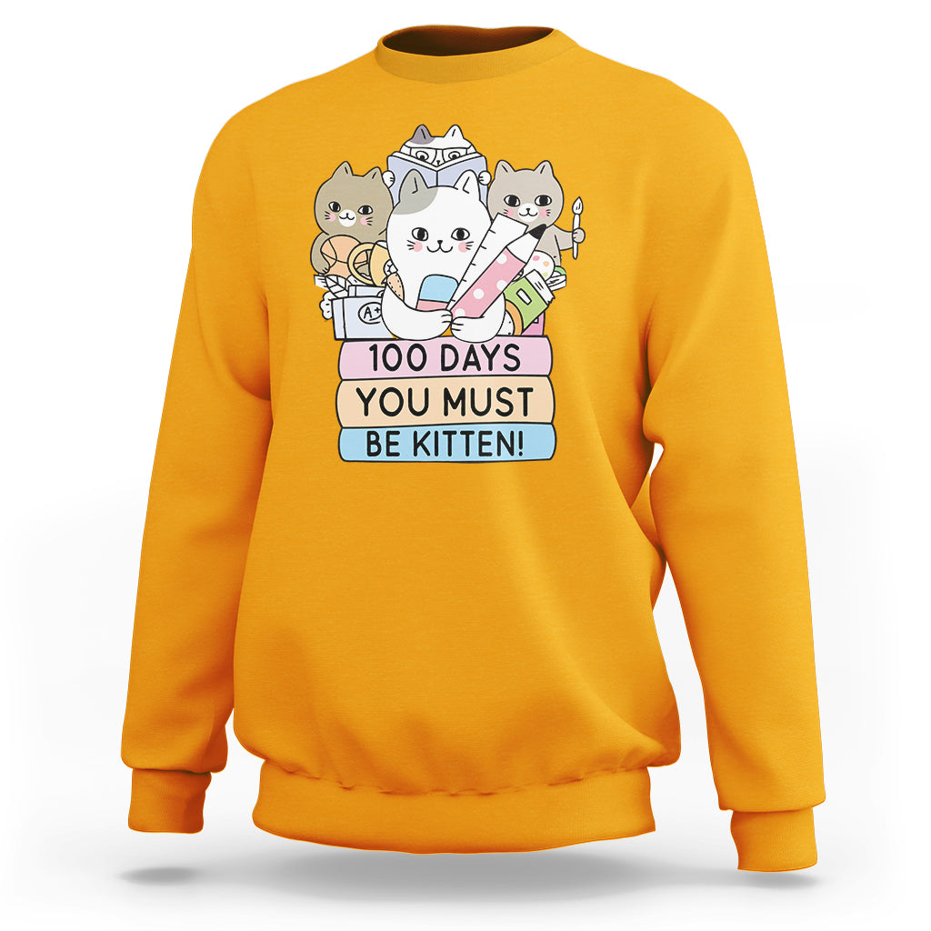 100th Day Of School Sweatshirt 100 Days You Must Be Kitten Cute Cat - Wonder Print Shop