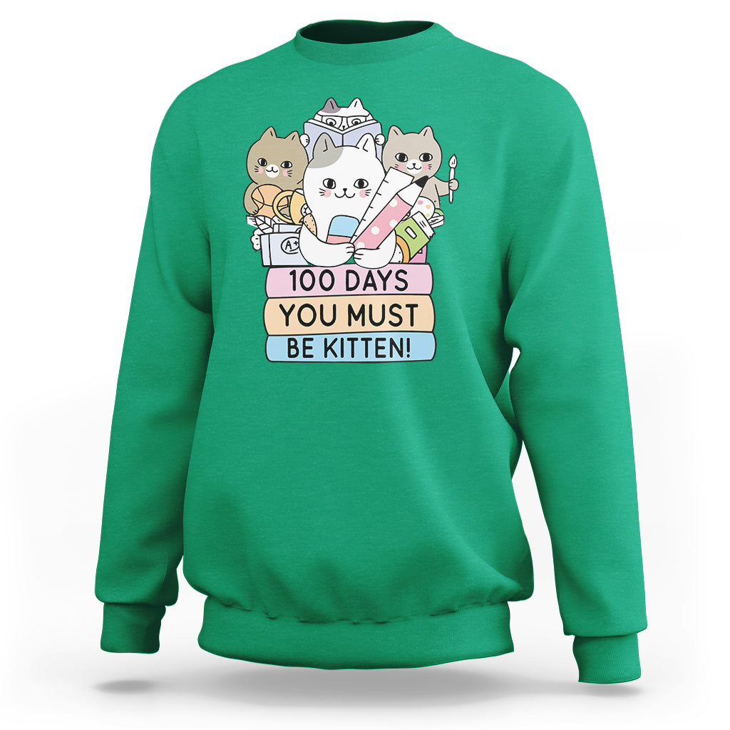 100th Day Of School Sweatshirt 100 Days You Must Be Kitten Cute Cat - Wonder Print Shop