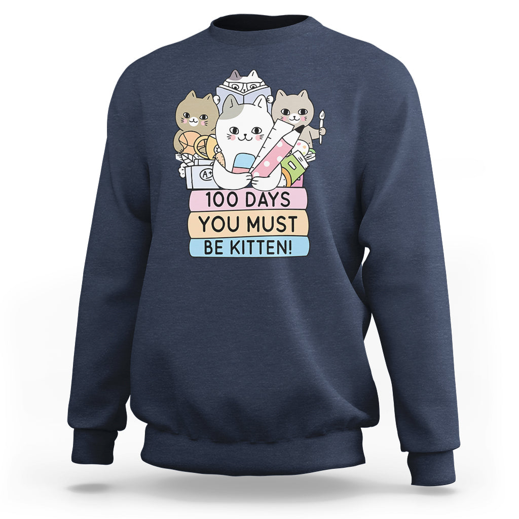 100th Day Of School Sweatshirt 100 Days You Must Be Kitten Cute Cat - Wonder Print Shop