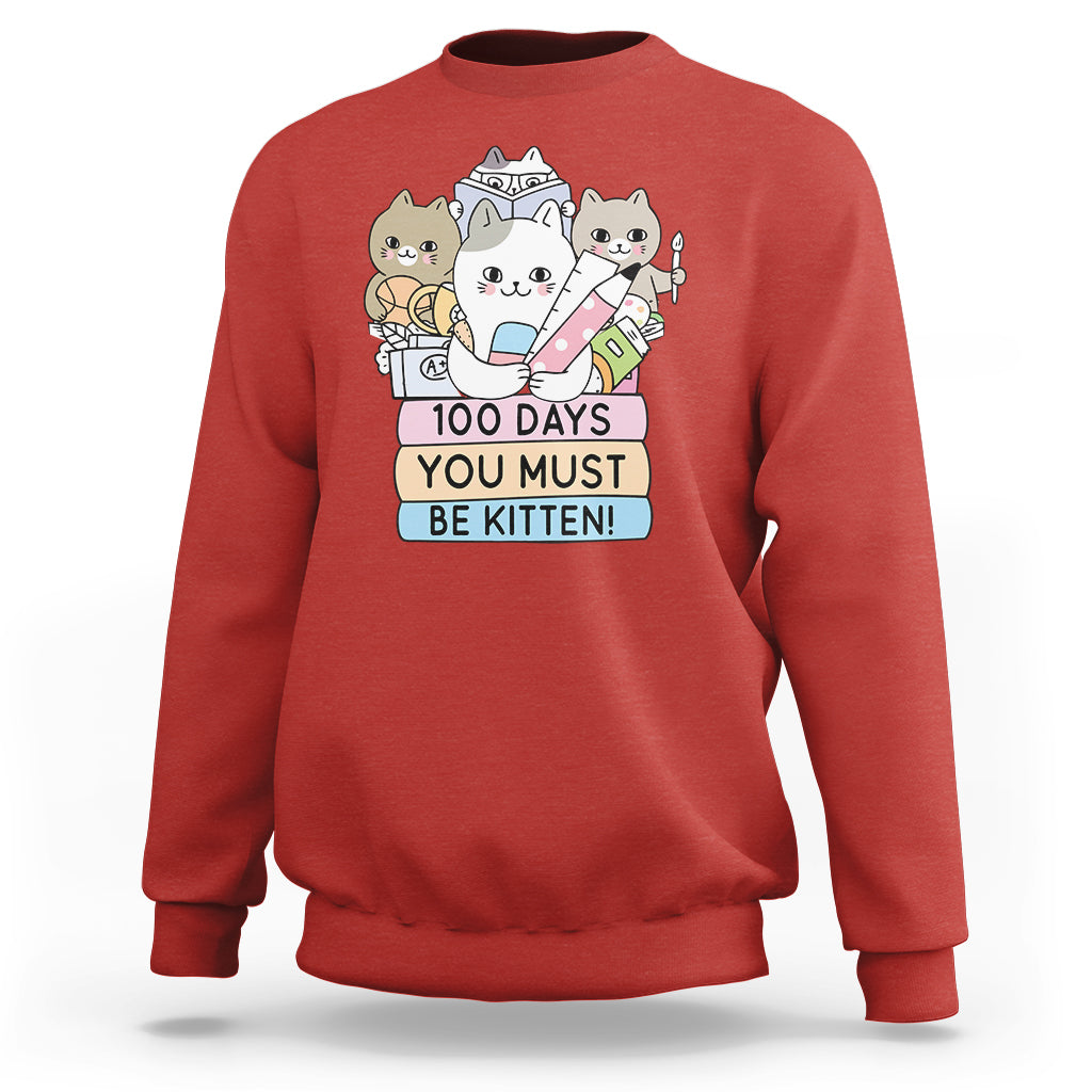 100th Day Of School Sweatshirt 100 Days You Must Be Kitten Cute Cat - Wonder Print Shop