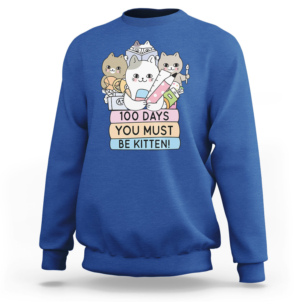 100th Day Of School Sweatshirt 100 Days You Must Be Kitten Cute Cat - Wonder Print Shop