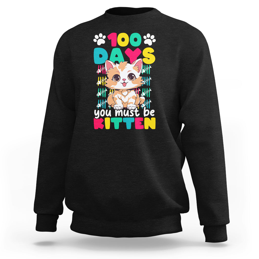 100th Day Of School Sweatshirt 100 Days You Must Be Kitten Cute Cat - Wonder Print Shop