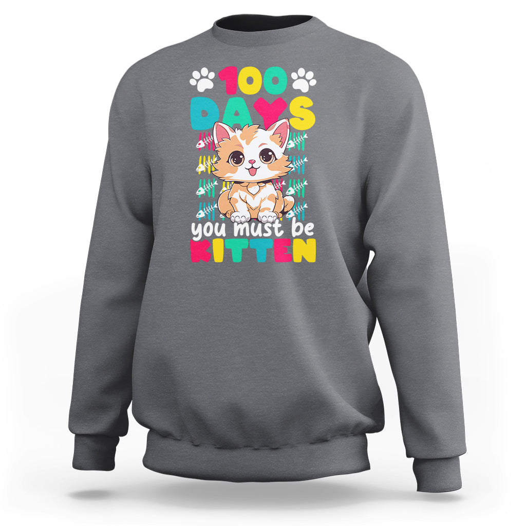 100th Day Of School Sweatshirt 100 Days You Must Be Kitten Cute Cat - Wonder Print Shop