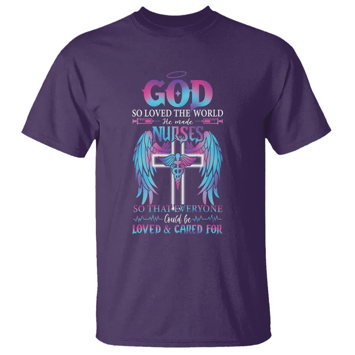 Nurse T Shirt God So Loved The World He Made Nurses So That Everyone Could Be Loved And Cares For - Wonder Print Shop