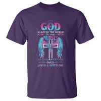 Nurse T Shirt God So Loved The World He Made Nurses So That Everyone Could Be Loved And Cares For - Wonder Print Shop