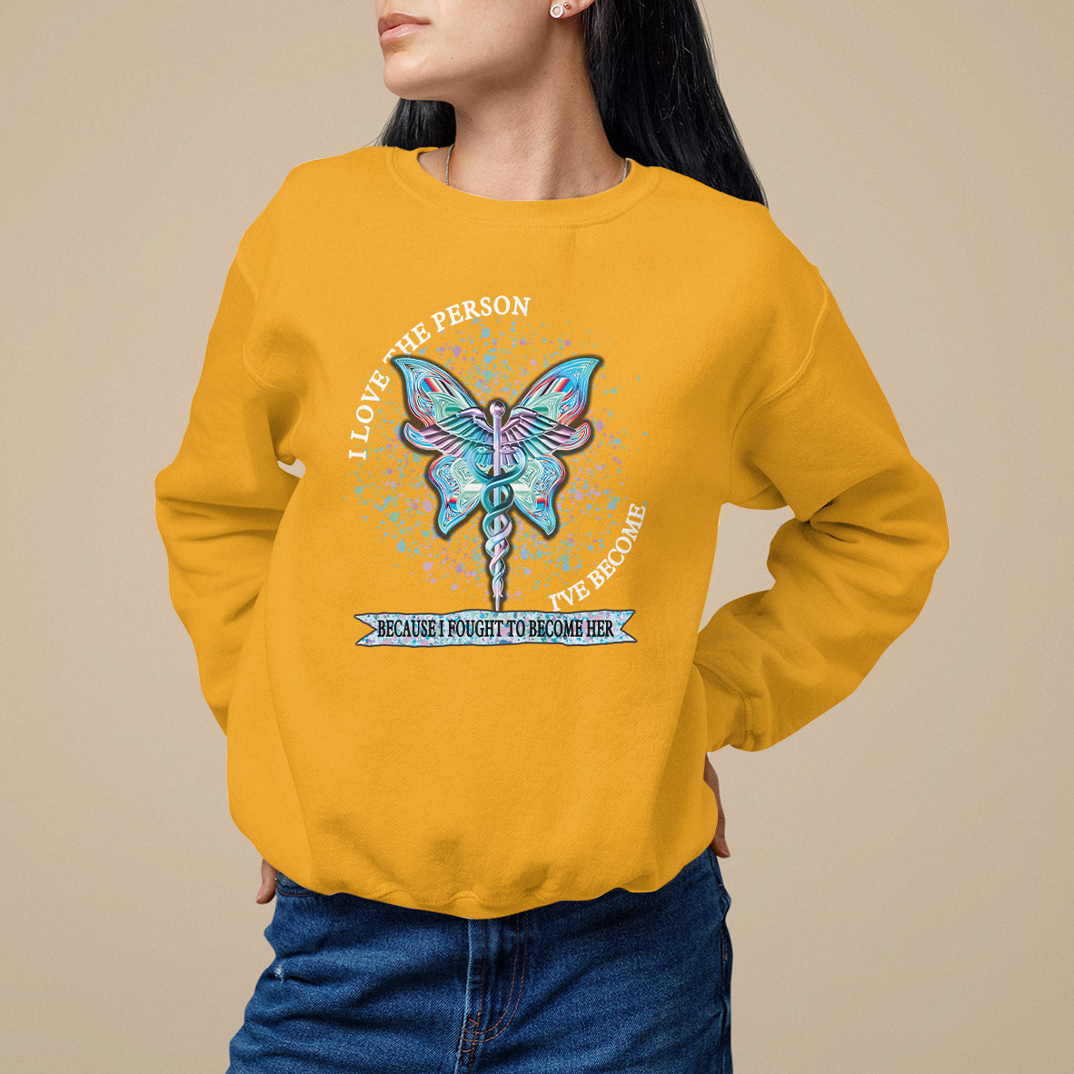 Nurse Sweatshirt I Love The Person I've Become Because I Fought To Become Her - Wonder Print Shop