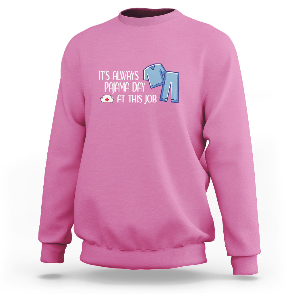 Funny Nurse Sweatshirt It's Always Pajama Day At This Job - Wonder Print Shop