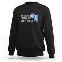 Funny Nurse Sweatshirt It's Always Pajama Day At This Job - Wonder Print Shop