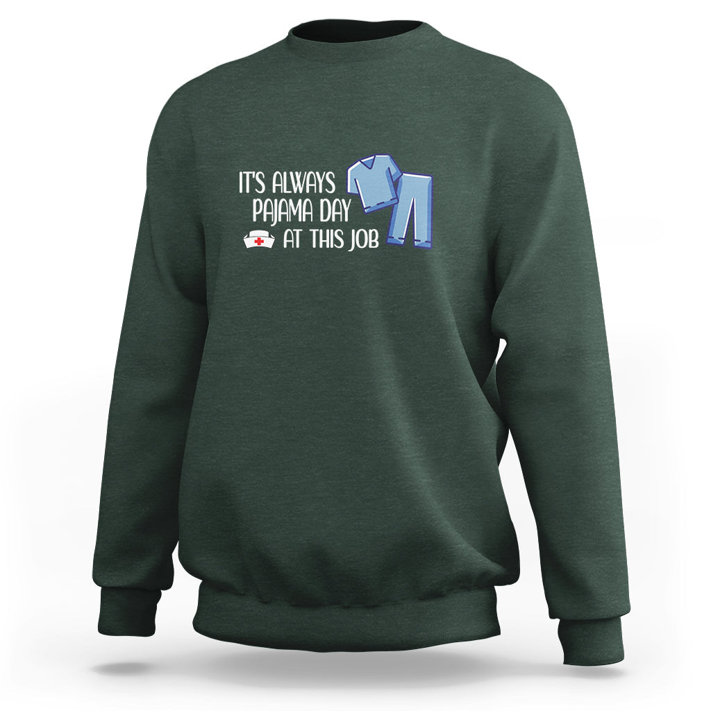 Funny Nurse Sweatshirt It's Always Pajama Day At This Job - Wonder Print Shop