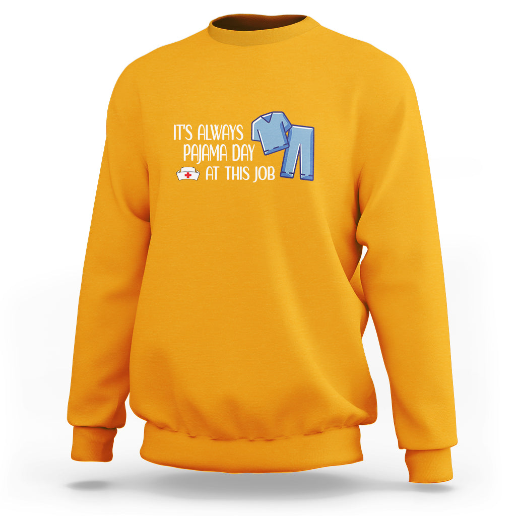 Funny Nurse Sweatshirt It's Always Pajama Day At This Job - Wonder Print Shop