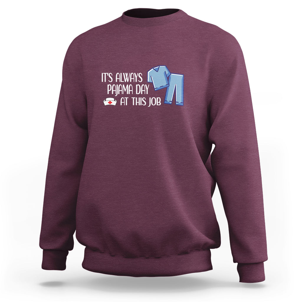 Funny Nurse Sweatshirt It's Always Pajama Day At This Job - Wonder Print Shop