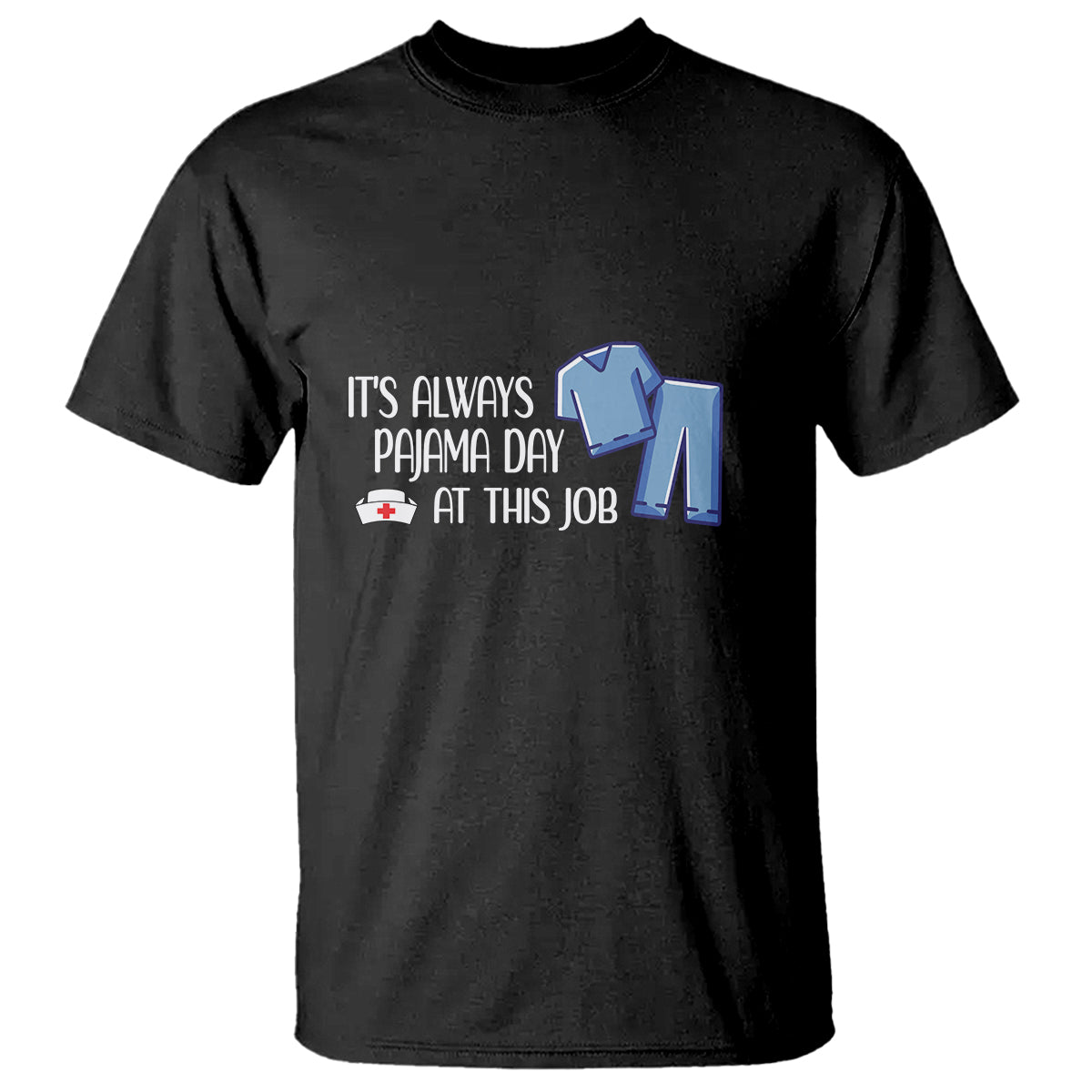 Funny Nurse T Shirt It's Always Pajama Day At This Job - Wonder Print Shop