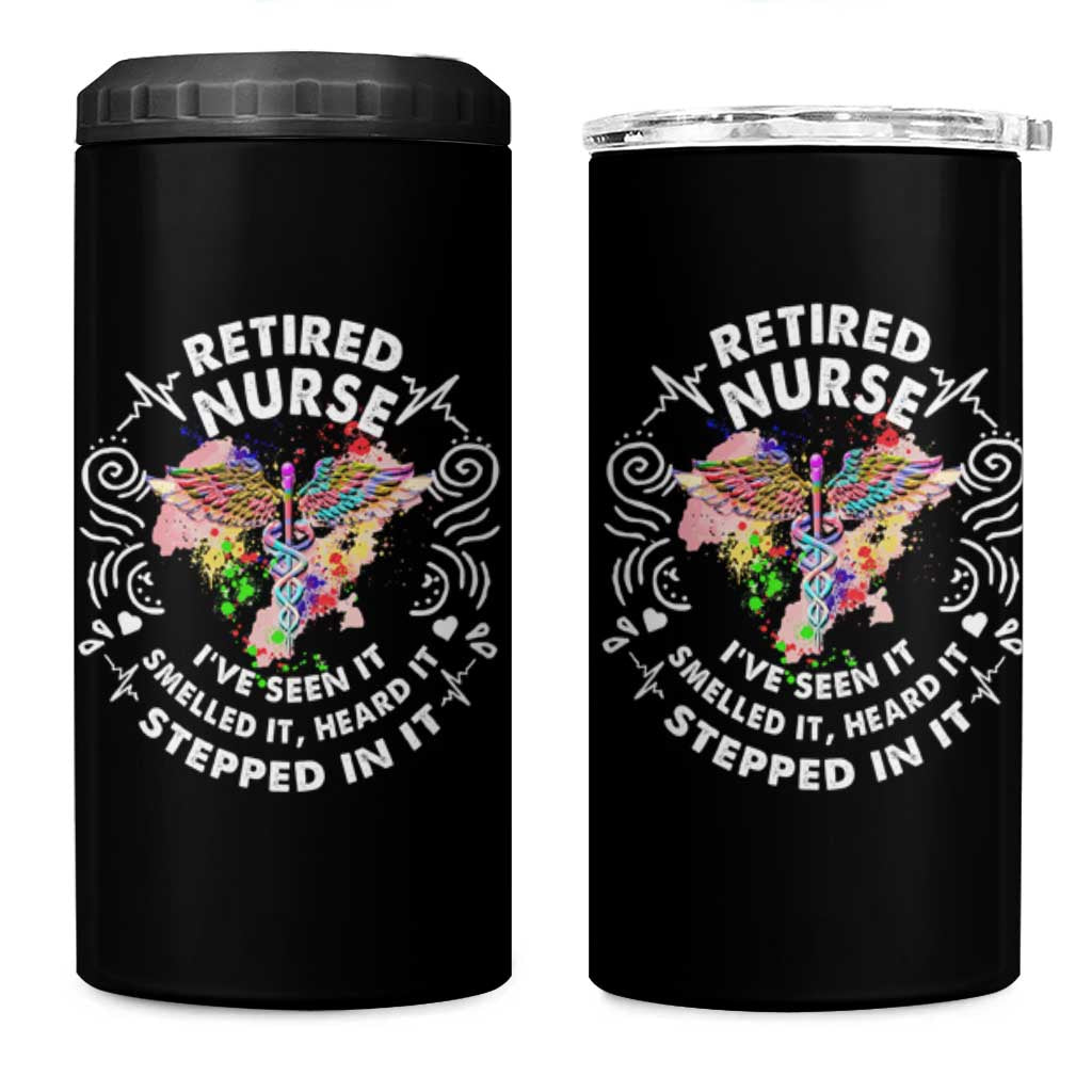 Retired Nurse 4 in 1 Can Cooler Tumbler I've Seen It Smelled It Heard It Stepped In It Retirement