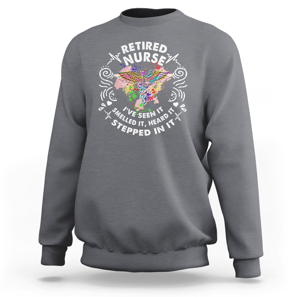 Retired Nurse Sweatshirt I've Seen It Smelled It Heard It Stepped In It Retirement - Wonder Print Shop