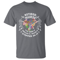 Retired Nurse T Shirt I've Seen It Smelled It Heard It Stepped In It Retirement - Wonder Print Shop