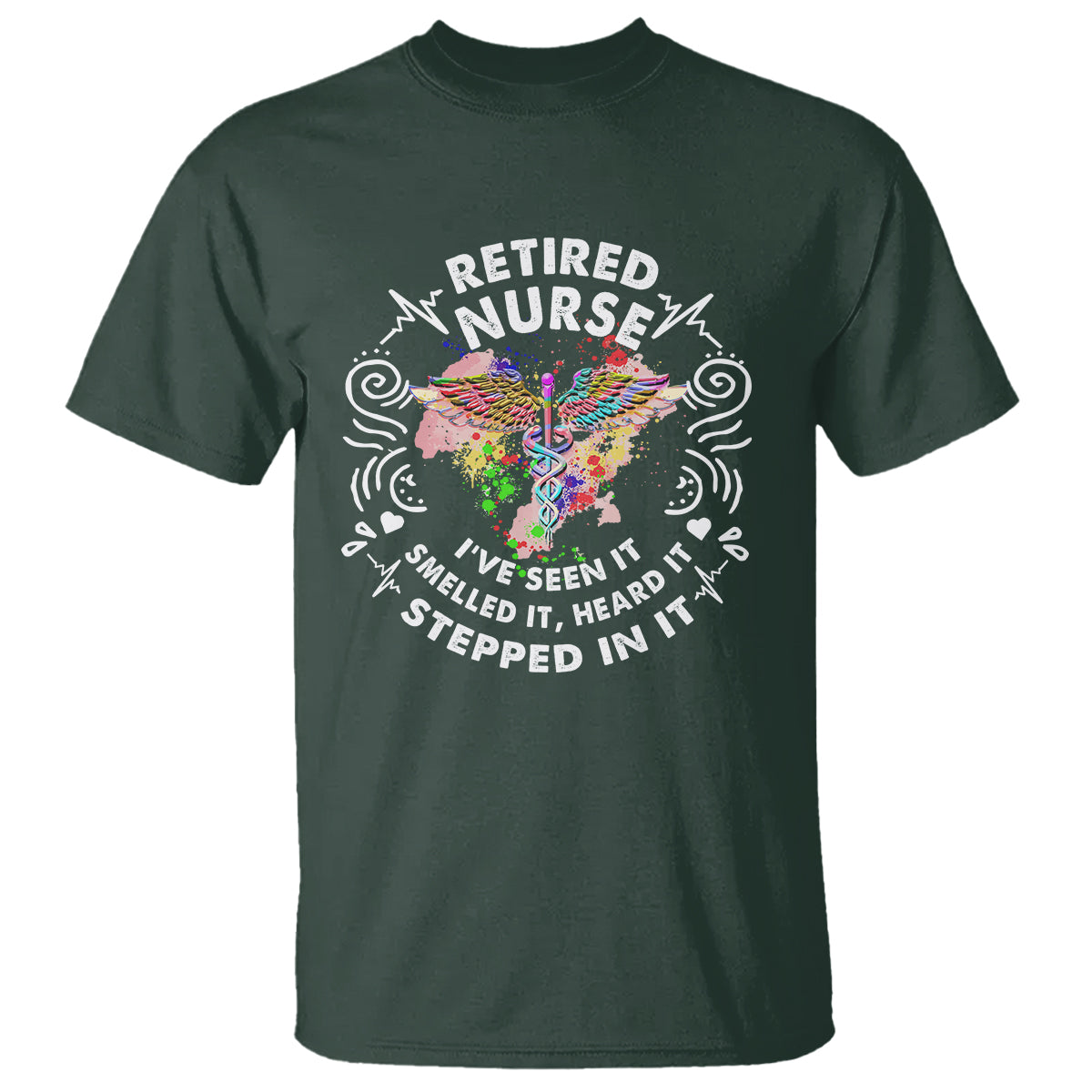 Retired Nurse T Shirt I've Seen It Smelled It Heard It Stepped In It Retirement - Wonder Print Shop