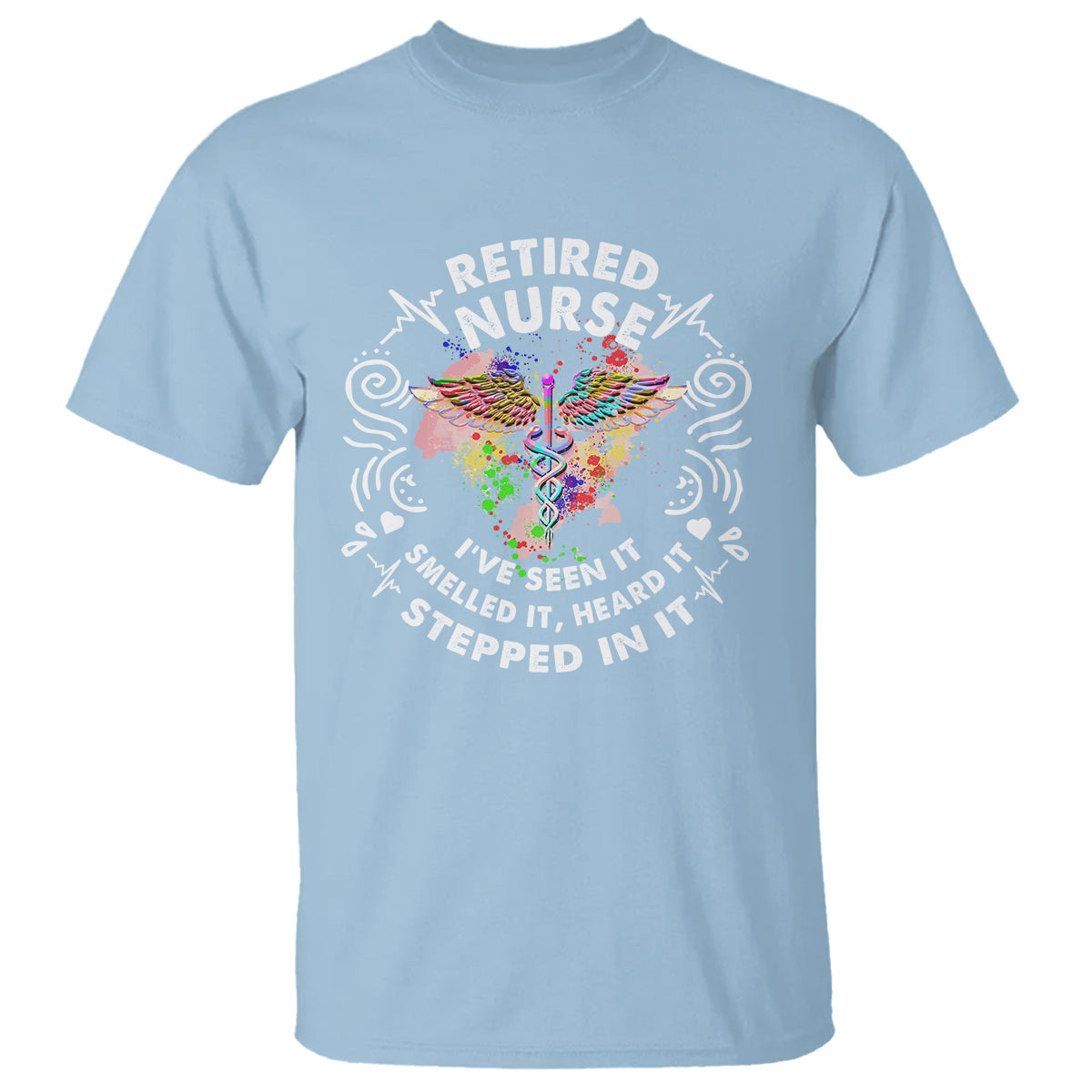 Retired Nurse T Shirt I've Seen It Smelled It Heard It Stepped In It Retirement - Wonder Print Shop