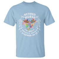 Retired Nurse T Shirt I've Seen It Smelled It Heard It Stepped In It Retirement - Wonder Print Shop