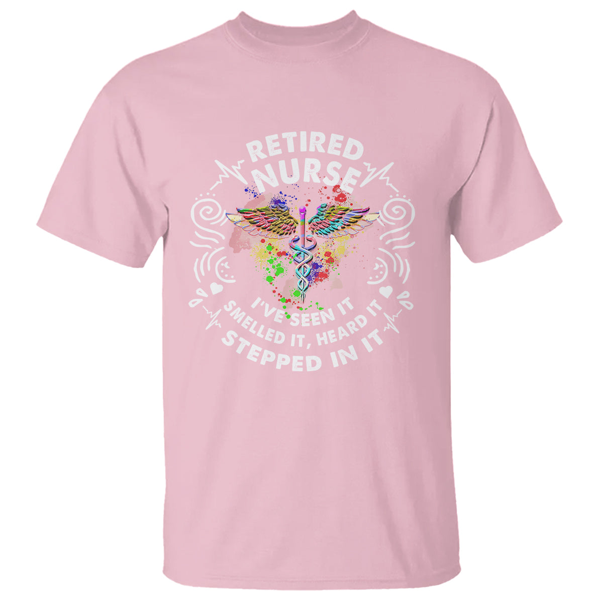Retired Nurse T Shirt I've Seen It Smelled It Heard It Stepped In It Retirement - Wonder Print Shop