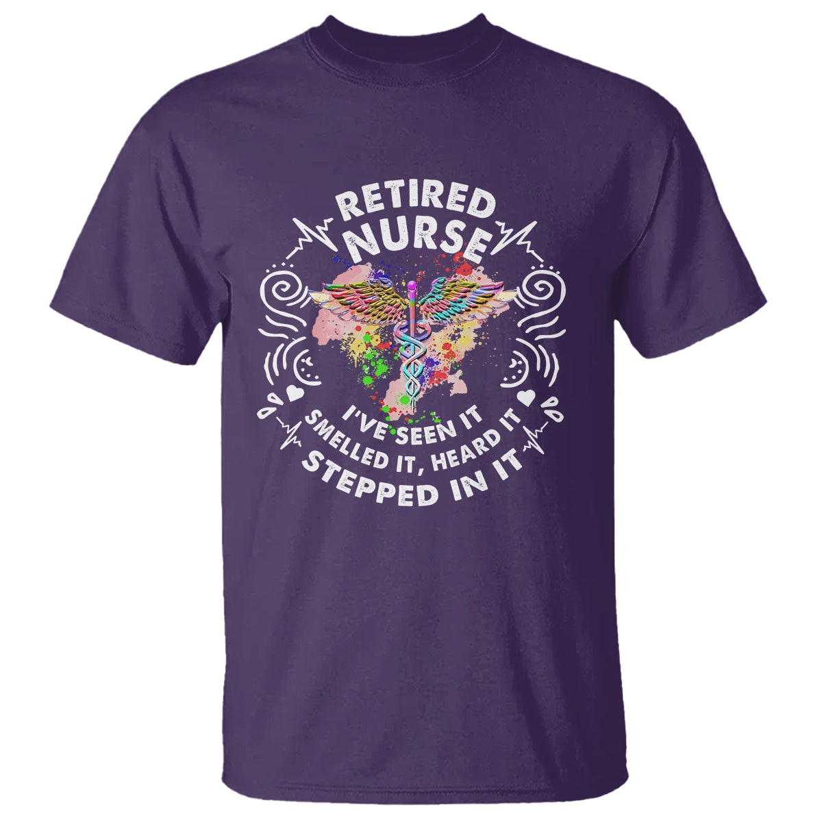 Retired Nurse T Shirt I've Seen It Smelled It Heard It Stepped In It Retirement - Wonder Print Shop